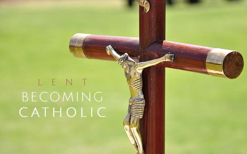 Lent-Becoming Catholic (RCIA)